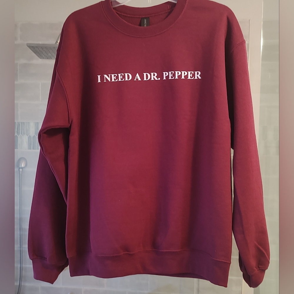 I Need A Dr Pepper Sweatshirt